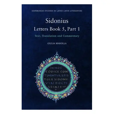 "Sidonius: Letters Book 5, Part 1: Text, Translation and Commentary" - "" ("Marolla Giulia")