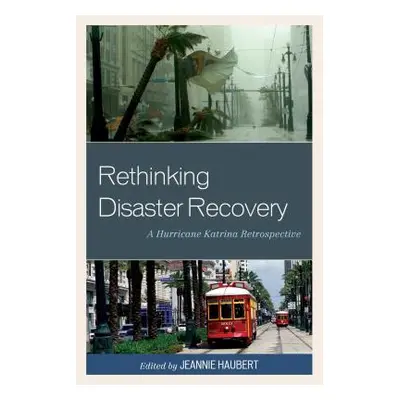 "Rethinking Disaster Recovery: A Hurricane Katrina Retrospective" - "" ("Haubert Jeannie")