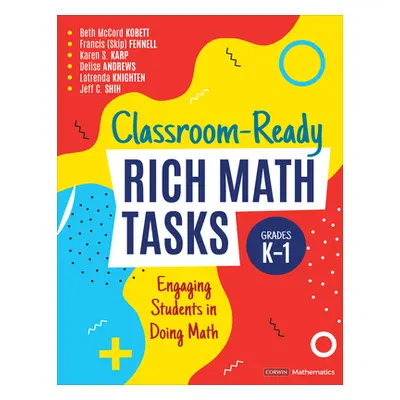 "Classroom-Ready Rich Math Tasks, Grades K-1: Engaging Students in Doing Math" - "" ("Kobett Bet