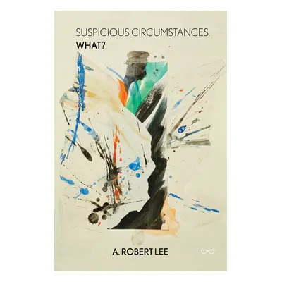 "Suspicious Circumstances: An Album of Events and Oddities with Thoughts on the Word What" - "" 