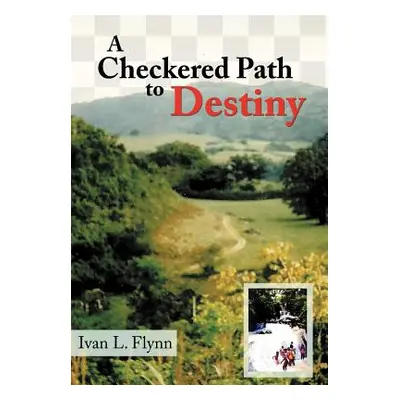 "A Checkered Path to Destiny" - "" ("Flynn Ivan L.")