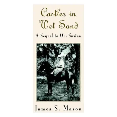 "Castles In Wet Sand" - "" ("Mason James S.")