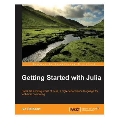 "Getting started with Julia Programming Language" - "" ("Balbaert Ivo")