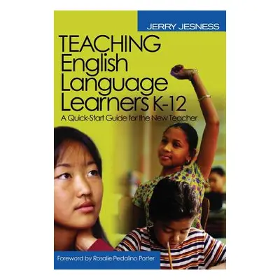 "Teaching English Language Learners K-12: A Quick-Start Guide for the New Teacher" - "" ("Jesnes