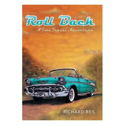 "Roll Back: A Time Travel Adventure" - "" ("Reil Richard")