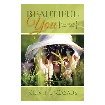 "Beautiful You: A new look at the woman within" - "" ("Casaus Kristi L.")