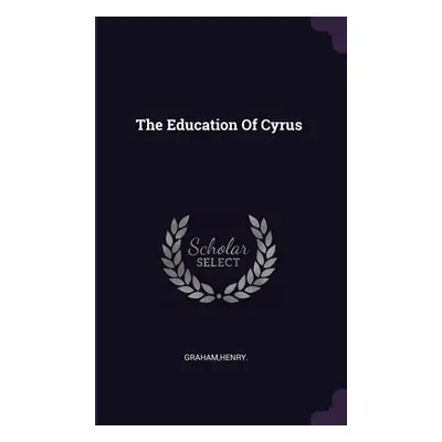 "The Education Of Cyrus" - "" ("Graham Henry")