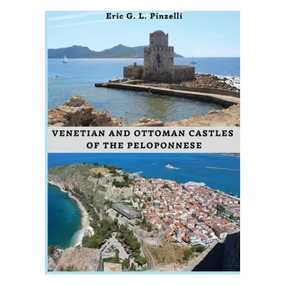 "VENETIAN AND OTTOMAN CASTLES OF THE PELOPONNESE (13th-19th CENTURIES)" - "" ("Pinzelli Eric")