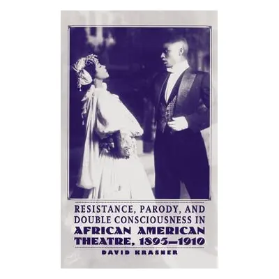 "Resistance, Parody, and Double Consciousness in African American Theatre, 1895-1910" - "" ("Na 