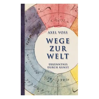 "Wege zur Welt: Erkenntnis durch Kunst" - "" ("Voss Axel")