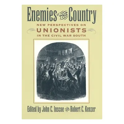 "Enemies of the Country: New Perspectives on Unionists in the Civil War South" - "" ("Bailey Ann