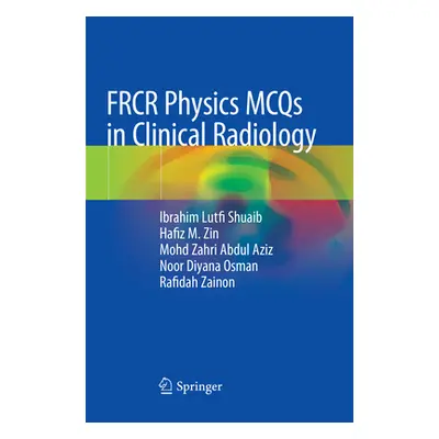 "Frcr Physics McQs in Clinical Radiology" - "" ("Shuaib Ibrahim Lutfi")