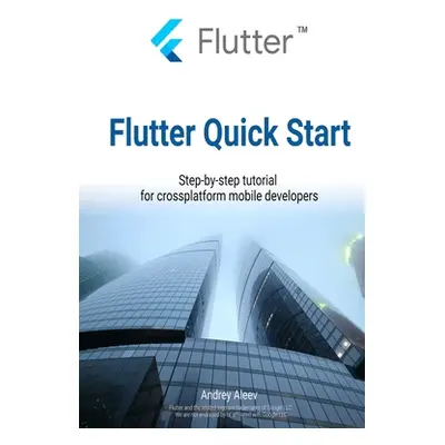 "Flutter Quick Start: Step-by-step tutorial for crossplatform mobile developers" - "" ("Aleev An