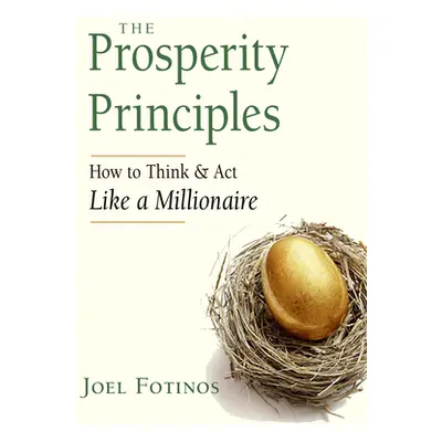 "The Prosperity Principles: How to Think and ACT Like a Millionaire" - "" ("Fotinos Joel")