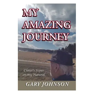 "My Amazing Journey: Christ's Super on my Natural" - "" ("Johnson Gary")