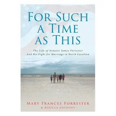 "For Such a Time as This: The Life of Senator James Forrester And His Fight for Marriage in Nort