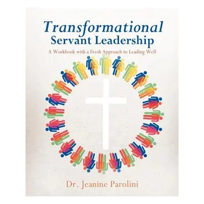 "Transformational Servant Leadership" - "" ("Parolini Jeanine")