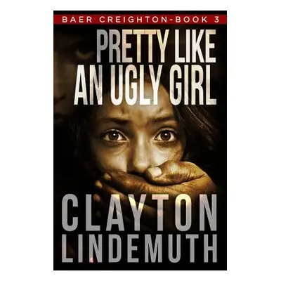 "Pretty Like an Ugly Girl" - "" ("Lindemuth Clayton")