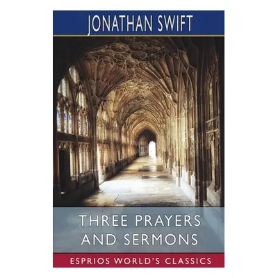 "Three Prayers and Sermons (Esprios Classics)" - "" ("Swift Jonathan")