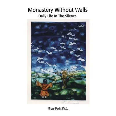 "Monastery Without Walls: Daily Life in the Silence" - "" ("Davis Bruce")