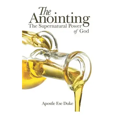 "The Anointing: The Supernatural Power of God" - "" ("Duke Apostle Ese")