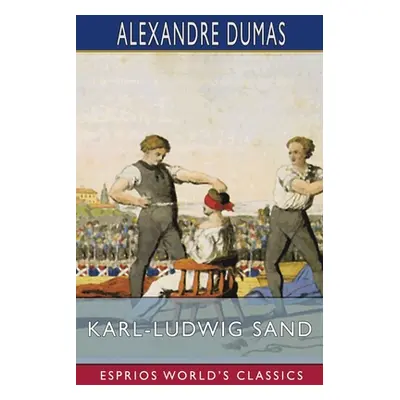 "Karl-Ludwig Sand (Esprios Classics)" - "" ("Dumas Alexandre")