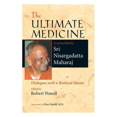 "The Ultimate Medicine: Dialogues with a Realized Master" - "" ("Maharaj Nisargadatta")