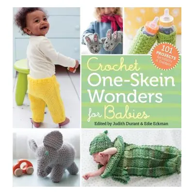 "Crochet One-Skein Wonders for Babies: 101 Projects for Infants & Toddlers" - "" ("Durant Judith