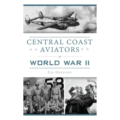 "Central Coast Aviators in World War II" - "" ("Gregory Jim")