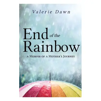 "End of the Rainbow: A Memoir of a Mother's Journey" - "" ("Dawn Valerie")