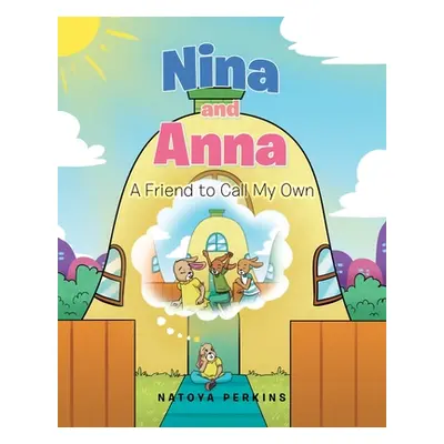 "Nina and Anna: A Friend To Call My Own" - "" ("Perkins Natoya")