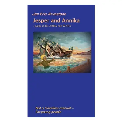 "Jesper and Annika: GOING IN FOR ABBA and WASA" - "" ("Arvastson Jan Eric")