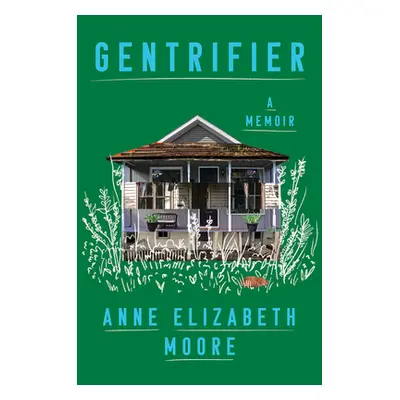 "Gentrifier: A Memoir" - "" ("Moore Anne Elizabeth")