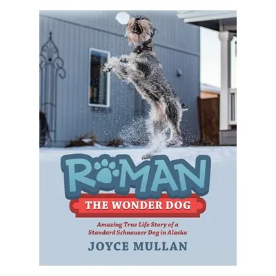 "Roman the Wonder Dog: Amazing True Life Story of a Standard Schnauzer Dog in Alaska" - "" ("Mul