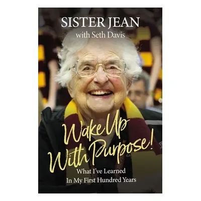 "Wake Up with Purpose!: What I've Learned in My First Hundred Years" - "" ("Schmidt Jean Dolores