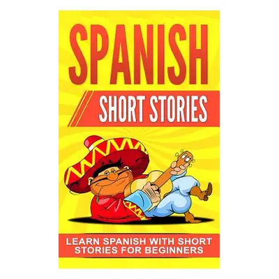 "Spanish Short Stories: Learn Spanish with Short Stories for Beginners" - "" ("Master Language")