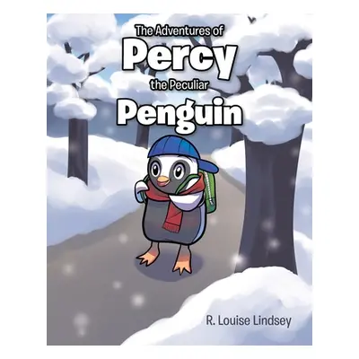 "The Adventures of Percy the Peculiar Penguin" - "" ("Lindsey R. Louise")