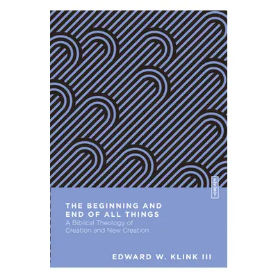 "The Beginning and End of All Things: A Biblical Theology of Creation and New Creation" - "" ("K