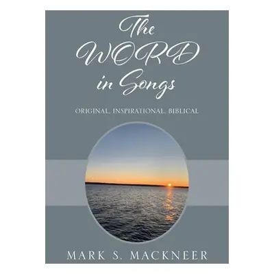 "The WORD in Songs: Original, Inspirational, Biblical" - "" ("Mackneer Mark S.")