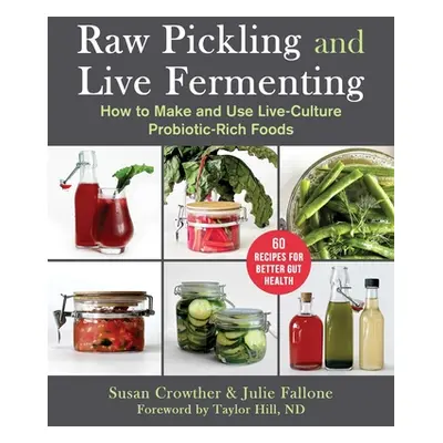 "Pickle & Ferment: Preserve Your Produce & Brew Delicious Probiotic Drinks" - "" ("Crowther Susa