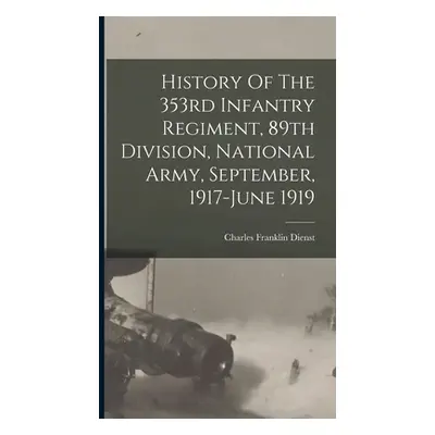 "History Of The 353rd Infantry Regiment, 89th Division, National Army, September, 1917-june 1919