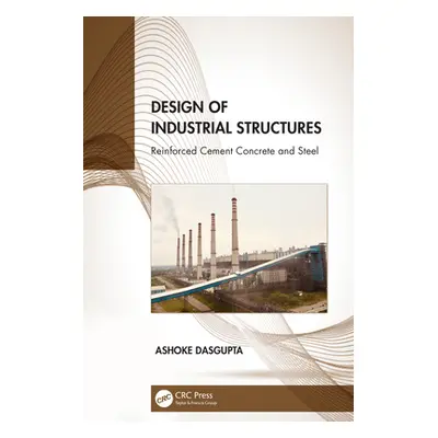 "Design of Industrial Structures: Reinforced Cement Concrete and Steel" - "" ("Dasgupta Ashoke K