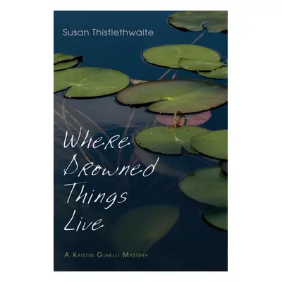 "Where Drowned Things Live" - "" ("Thistlethwaite Susan")