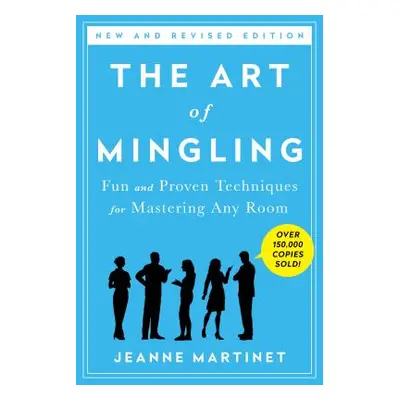 "The Art of Mingling, Third Edition: Fun and Proven Techniques for Mastering Any Room" - "" ("Ma