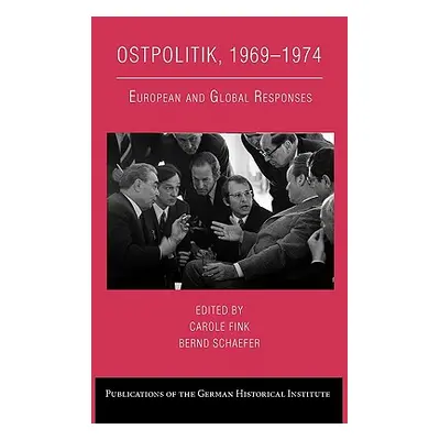 "Ostpolitik, 1969 1974: European and Global Responses" - "" ("Fink Carole")