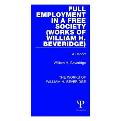 "Full Employment in a Free Society (Works of William H. Beveridge): A Report" - "" ("Beveridge W