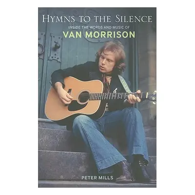 "Hymns to the Silence: Inside the Words and Music of Van Morrison" - "" ("Mills Peter")