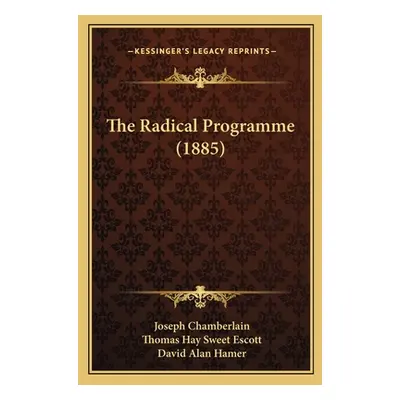 "The Radical Programme (1885)" - "" ("Chamberlain Joseph")