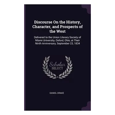 "Discourse On the History, Character, and Prospects of the West: Delivered to the Union Literary