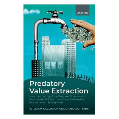 "Predatory Value Extraction: How the Looting of the Business Corporation Became the Us Norm and 